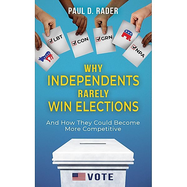 Why Independents Rarely Win Elections, Paul Rader