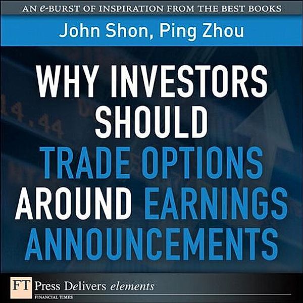 Why Investors Should Trade Options Around Earnings Announcements, John Shon, Ping Zhou