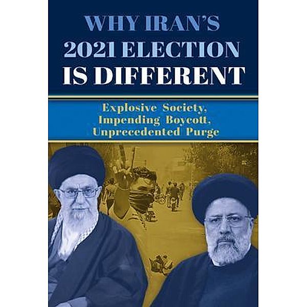 Why Iran's 2021 Election Is Different, Ncri U. S. Representative Office, National Council of Resistance of Iran, Ncri Us