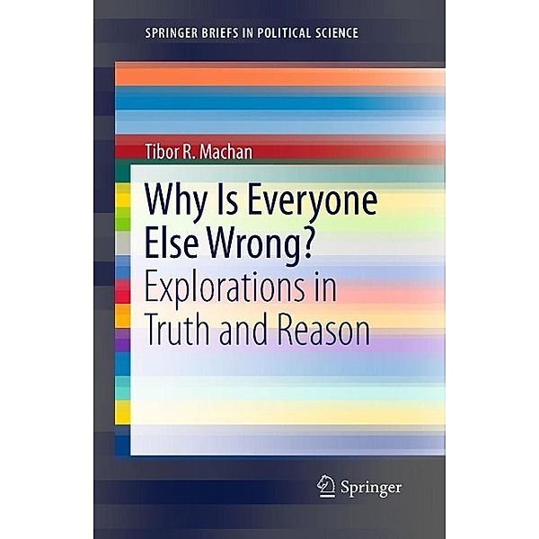 Why Is Everyone Else Wrong? / SpringerBriefs in Political Science, Tibor R. Machan