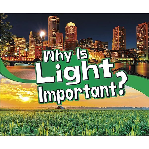 Why Is Light Important? / Raintree Publishers, Mari Schuh