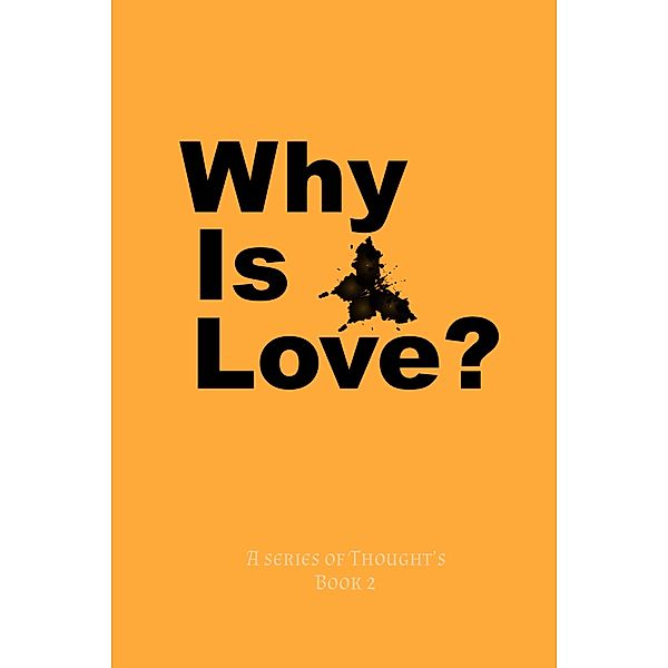 Why Is Love? (A Series Of Thought's, #2) / A Series Of Thought's, E. Darkwood
