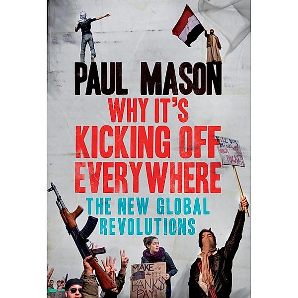 Why It's Kicking Off Everywhere, Paul Mason