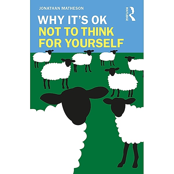 Why It's OK Not to Think for Yourself, Jonathan Matheson