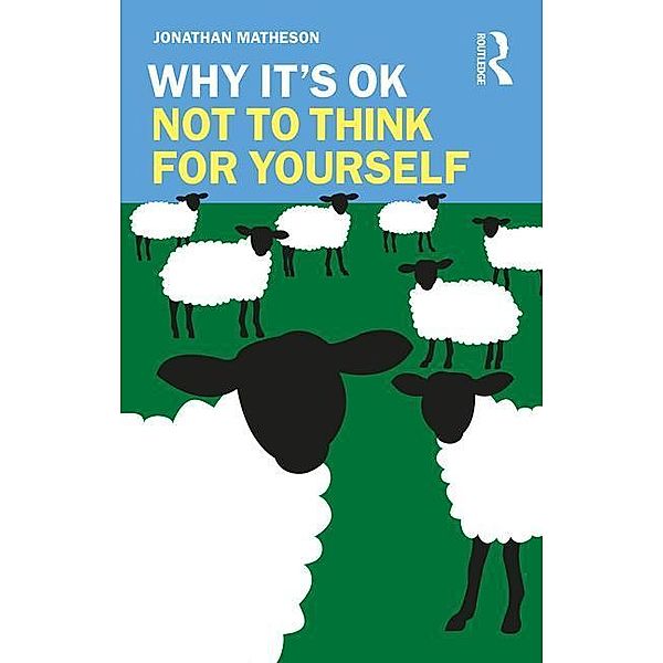 Why It's OK Not to Think for Yourself, Jonathan Matheson