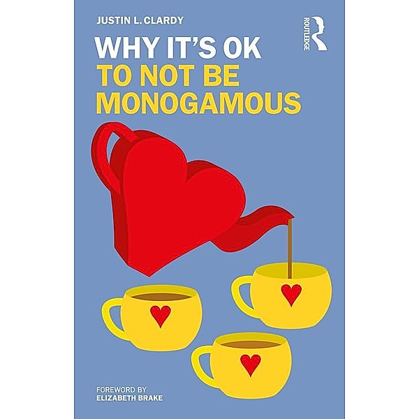 Why It's OK to Not Be Monogamous, Justin L. Clardy