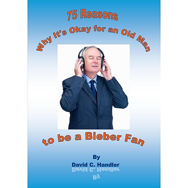 Why It's Okay for an Old Man to be a Justin Bieber Fan / David Handler, David Handler