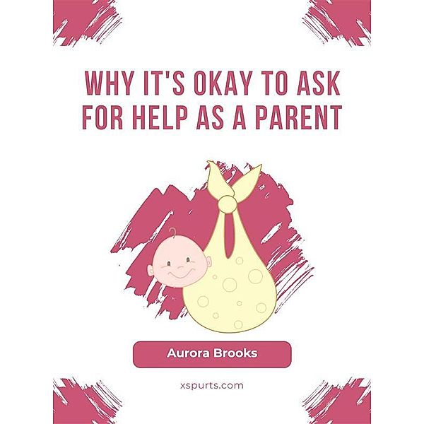 Why It's Okay to Ask for Help as a Parent, Aurora Brooks