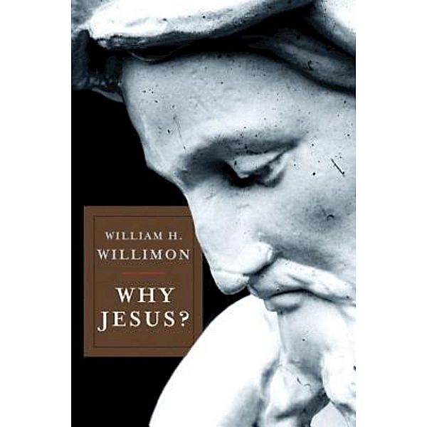 Why Jesus?, William H. Willimon