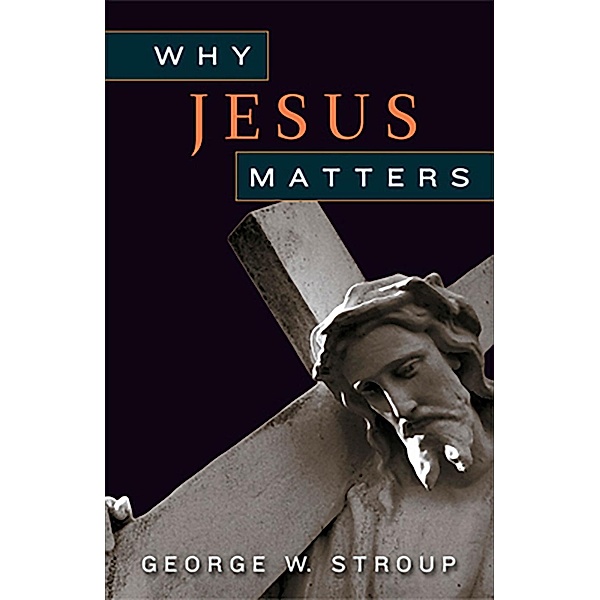 Why Jesus Matters, George W. Stroup