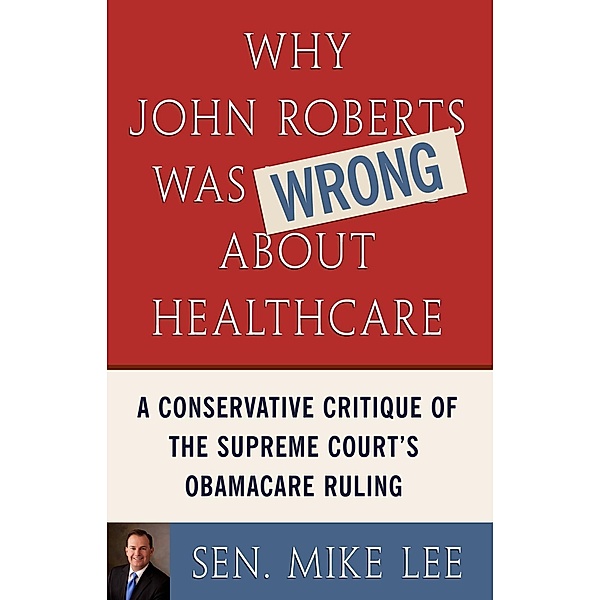 Why John Roberts Was Wrong About Healthcare, Mike Lee