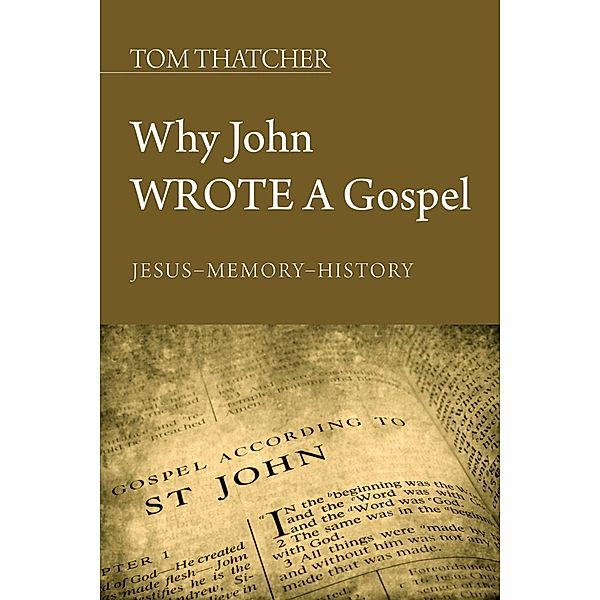 Why John Wrote a Gospel, Tom Thatcher