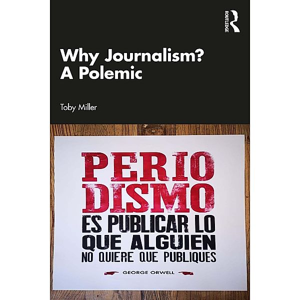 Why Journalism? A Polemic, Toby Miller