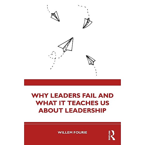 Why Leaders Fail and What It Teaches Us About Leadership, Willem Fourie