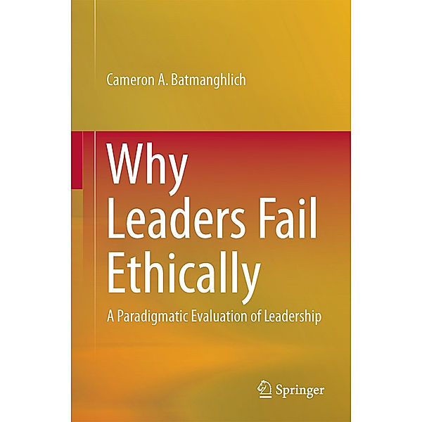 Why Leaders Fail Ethically, Cameron A. Batmanghlich