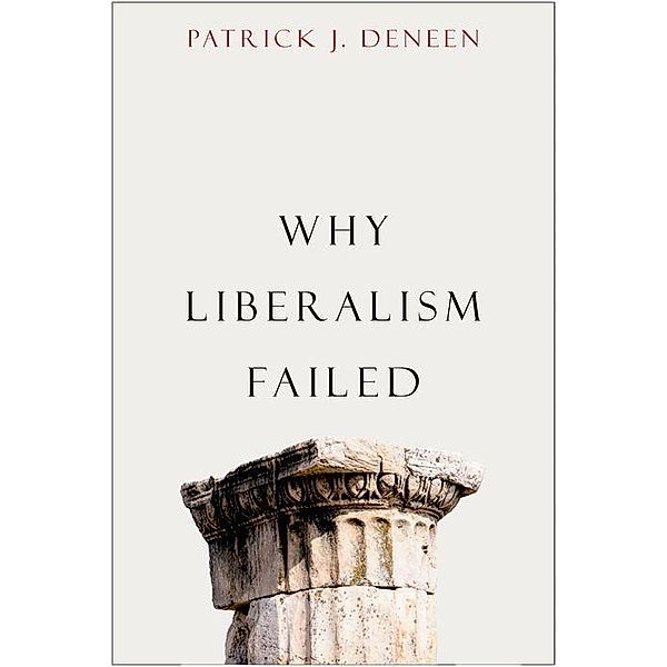 Why Liberalism Failed, Patrick J. Deneen