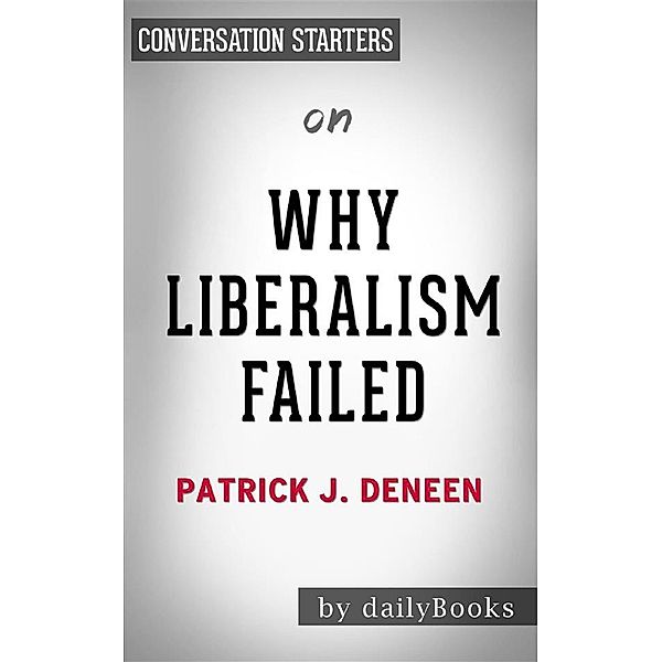 Why Liberalism Failed: by Patrick J. Deneen​​​​​​​ | Conversation Starters, dailyBooks