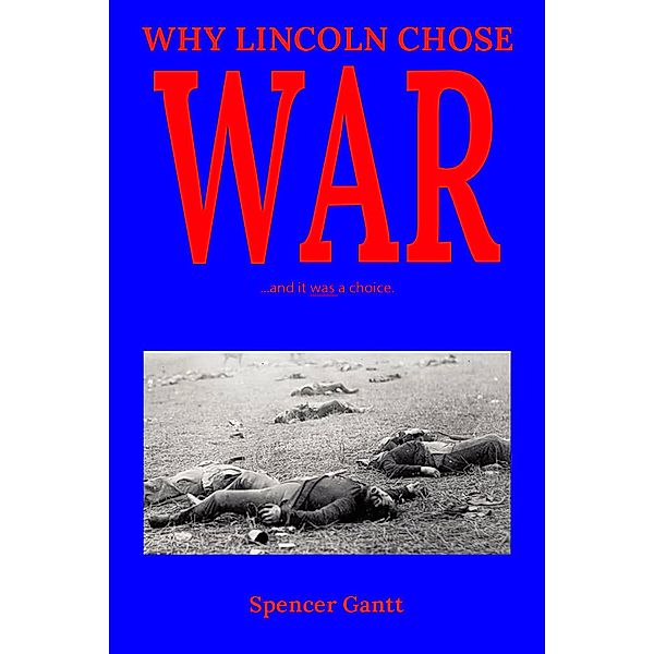 Why Lincoln Chose War, Spencer Gantt