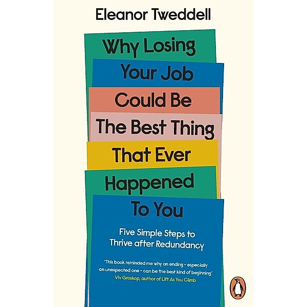 Why Losing Your Job Could be the Best Thing That Ever Happened to You, Eleanor Tweddell