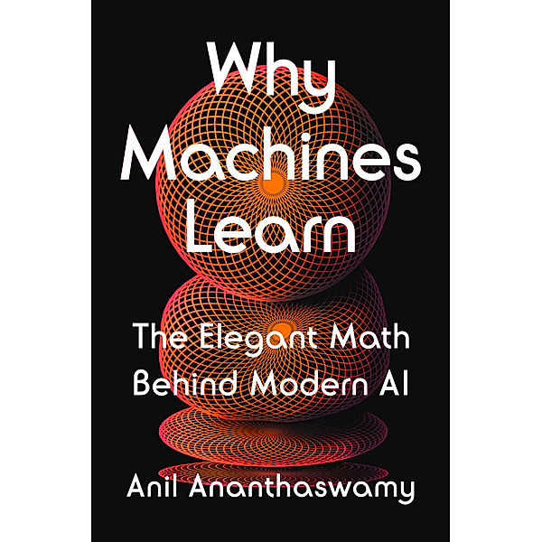 Why Machines Learn, Anil Ananthaswamy