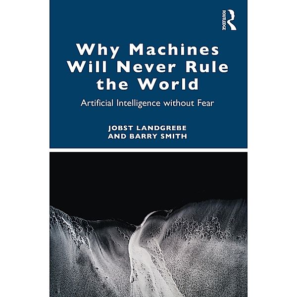 Why Machines Will Never Rule the World, Jobst Landgrebe, Barry Smith