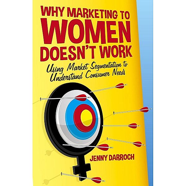 Why Marketing to Women Doesn't Work, J. Darroch
