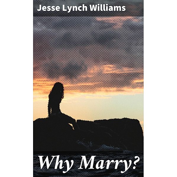 Why Marry?, Jesse Lynch Williams