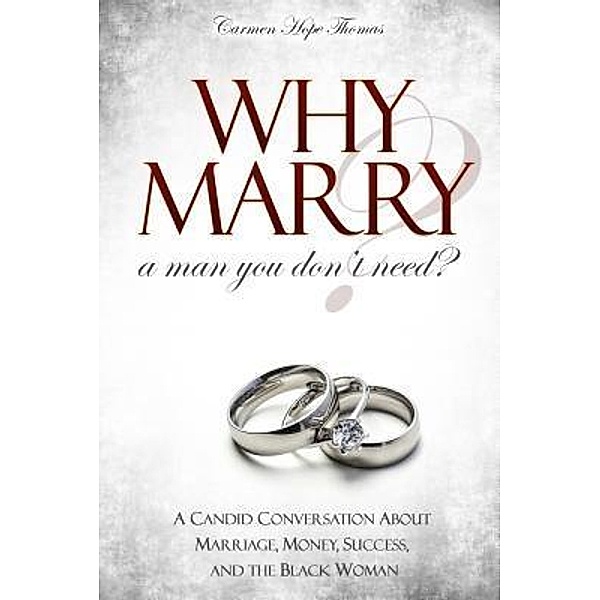 Why Marry a Man You Don't Need / Future Family Publishing, Carmen Hope Thomas
