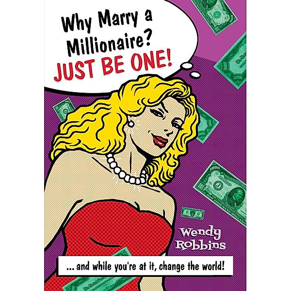 Why Marry a Millionaire? Just Be One!, Wendy Robbins