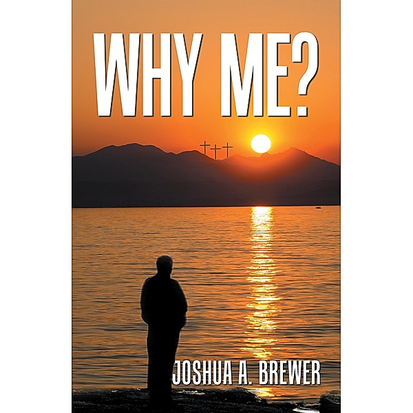 Why Me?, Joshua A. Brewer