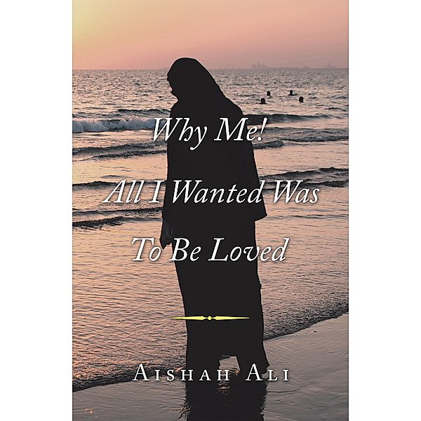 Why Me! All I Wanted Was to Be Loved, Aishah Ali