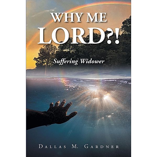 Why Me Lord?!, Dallas M. Gardner