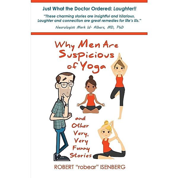 Why Men Are Suspicious of Yoga And Other Very,Very Funny Stories / robert isenberg, Robert Isenberg