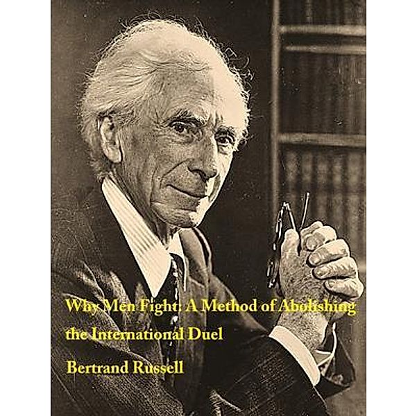 Why Men Fight; A Method of Abolishing the International Duel / Vintage Books, Bertrand Russell