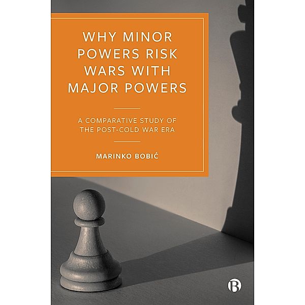 Why Minor Powers Risk Wars with Major Powers, Marinko Bobic