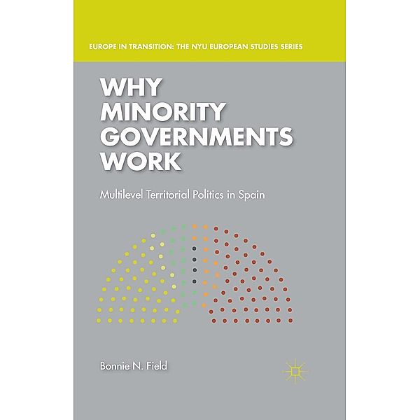 Why Minority Governments Work / Europe in Transition: The NYU European Studies Series, Bonnie N. Field