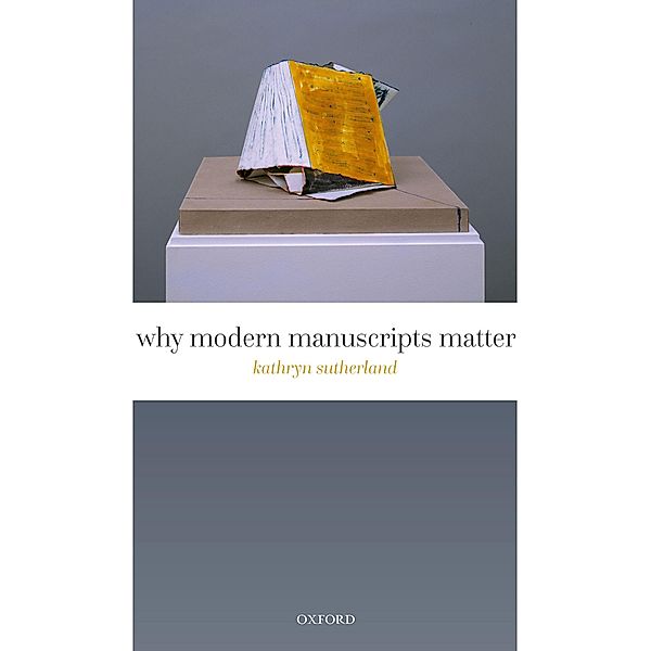Why Modern Manuscripts Matter, Kathryn Sutherland