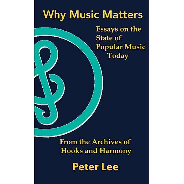 Why Music Matters: Essays on the State of Popular Music Today, Peter Lee