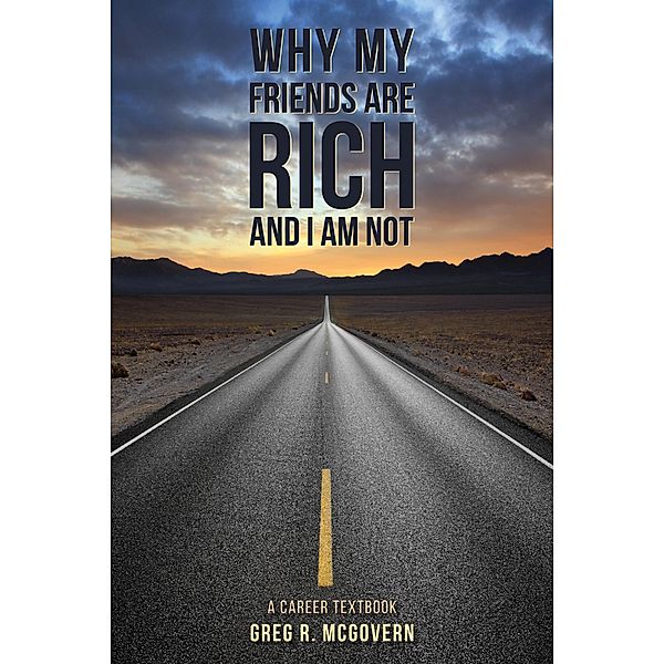 Why My Friends Are Rich and I Am Not, Greg R. McGovern