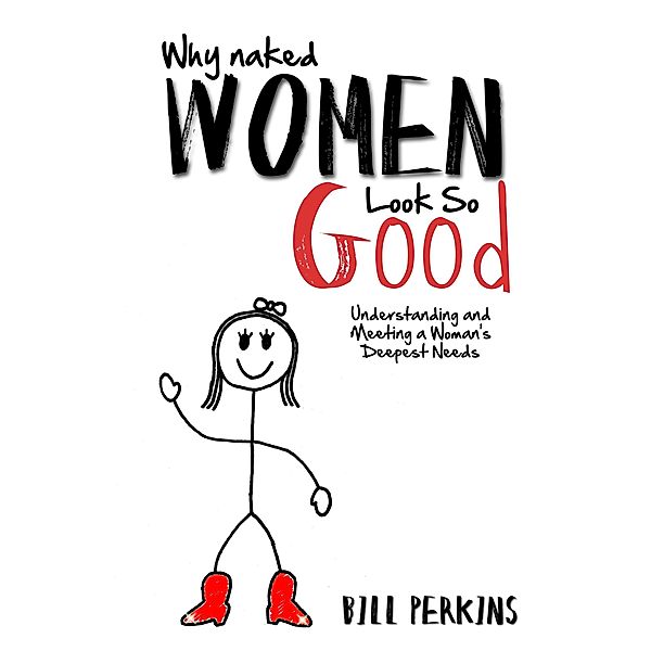 Why Naked Women Look So Good / AudioInk Publishing, Bill Perkins