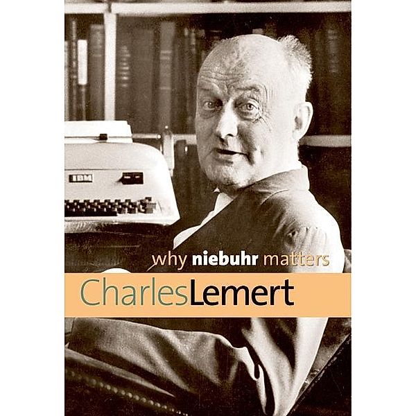 Why Niebuhr Matters, Charles Lemert