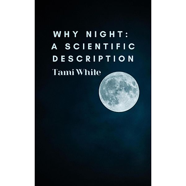 Why Night: A Scientific Description, Tami White