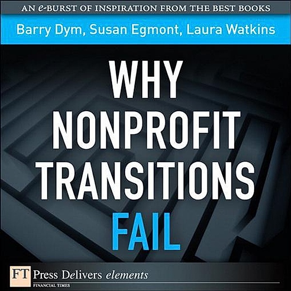Why Nonprofit Transitions Fail, Barry Dym, Susan Egmont, Laura Watkins