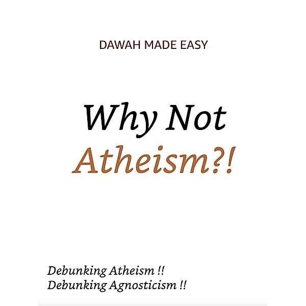 Why Not Atheism?! (Why There is no Deity, Except Allah, #1) / Why There is no Deity, Except Allah, Dawah Compilations