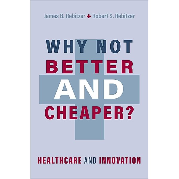 Why Not Better and Cheaper?, James B. Rebitzer, Robert S. Rebitzer