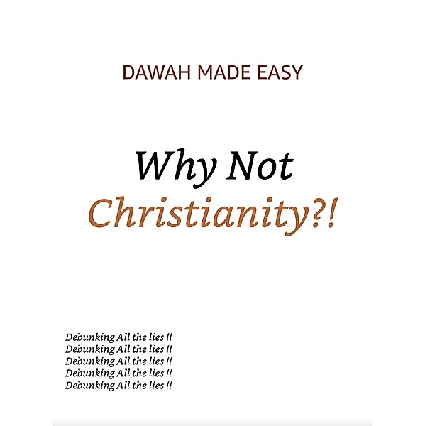 Why Not Christianity ?!! (Why There is no Deity, Except Allah, #3) / Why There is no Deity, Except Allah, Dawah Compilations