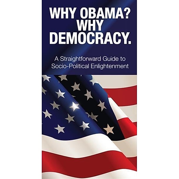 Why Obama? Why Democracy., Dr D. Mocracy
