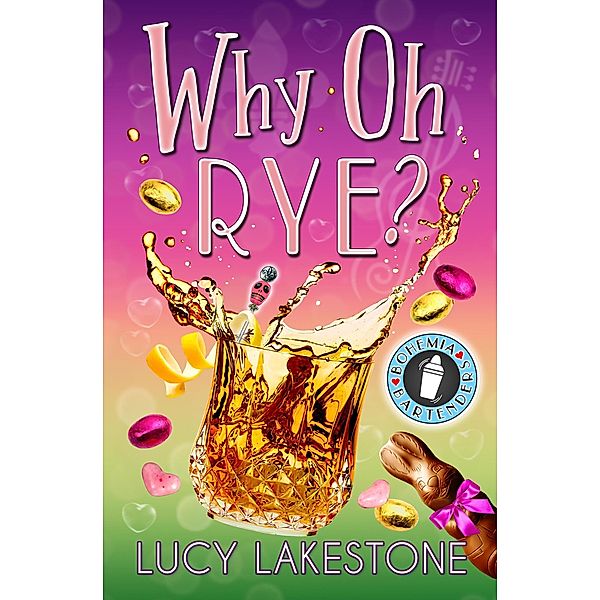 Why Oh Rye? (Bohemia Bartenders Mysteries, #7) / Bohemia Bartenders Mysteries, Lucy Lakestone