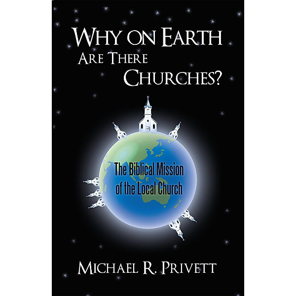 Why on Earth Are There Churches?, Michael R. Privett