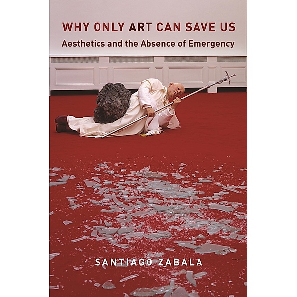 Why Only Art Can Save Us, Santiago Zabala
